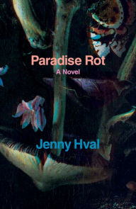 Free audiobooks for free download Paradise Rot: A Novel RTF 9781804294529 English version by Jenny Hval, Marjam Idriss