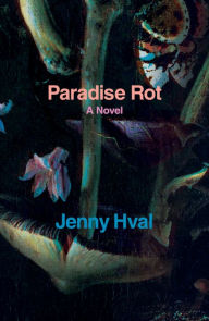 Title: Paradise Rot: A Novel, Author: Jenny Hval
