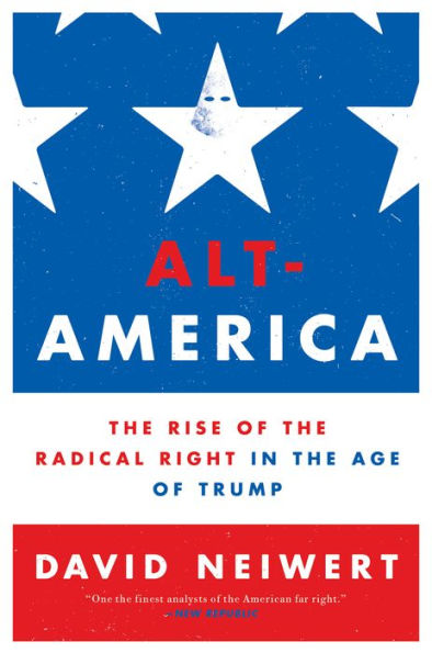 Alt-America: The Rise of the Radical Right in the Age of Trump