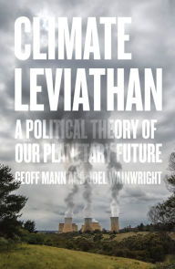 Title: Climate Leviathan: A Political Theory of Our Planetary Future, Author: Joel Wainwright