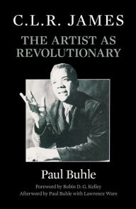 Title: C.L.R. James: The Artist as Revolutionary, Author: Paul Buhle