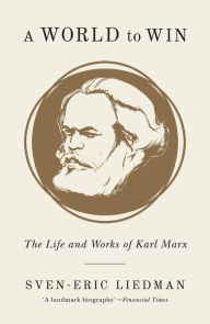 Title: A World to Win: The Life and Works of Karl Marx, Author: Sven-Eric Liedman