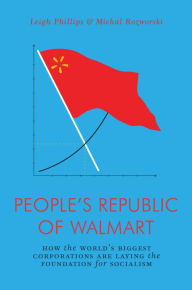 Title: The People's Republic of Walmart: How the World's Biggest Corporations are Laying the Foundation for Socialism, Author: Leigh Phillips