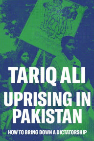 Title: Uprising in Pakistan: How to Bring Down a Dictatorship, Author: Tariq Ali