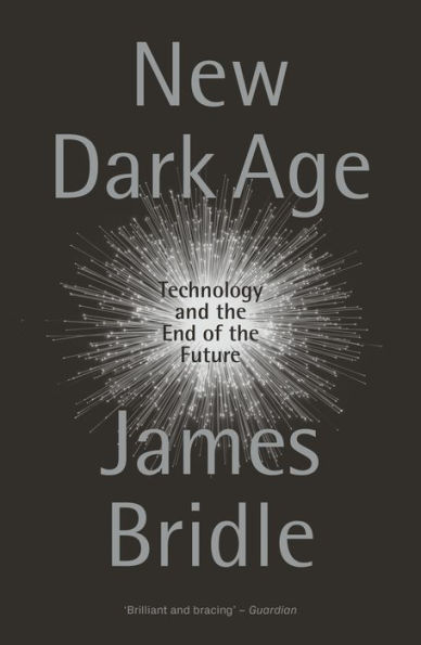 New Dark Age: Technology and the End of Future