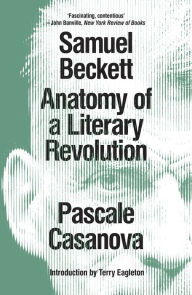 Title: Samuel Beckett: Anatomy of a Literary Revolution, Author: Pascale Casanova