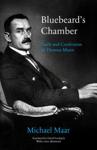 Title: Bluebeard's Chamber: Guilt and Confession in Thomas Mann, Author: Michael Maar