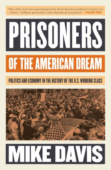 Prisoners of the American Dream: Politics and Economy in the History of the US Working Class