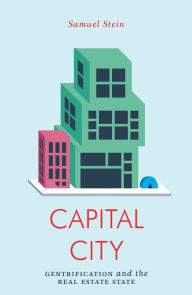Title: Capital City: Gentrification and the Real Estate State, Author: Samuel Stein