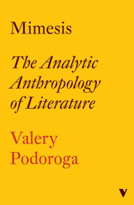 Title: Mimesis: The Analytic Anthropology of Literature, Author: Valery Podoroga