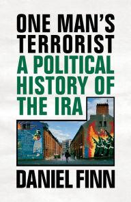 Title: One Man's Terrorist: A Political History of the IRA, Author: Daniel Finn
