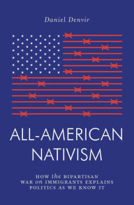 Title: All-American Nativism: How the Bipartisan War on Immigrants Explains Politics as We Know It, Author: Daniel Denvir