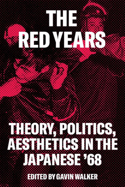 the Red Years: Theory, Politics, and Aesthetics Japanese '68