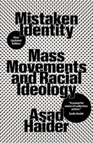 Title: Mistaken Identity: Mass Movements and Racial Ideology, Author: Asad Haider