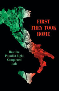 Books pdf file download First They Took Rome: How the Populist Right Conquered Italy