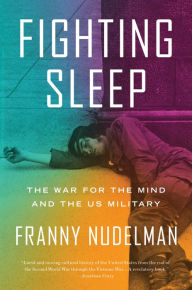 Title: Fighting Sleep: The War for the Mind and the US Military, Author: Franny Nudelman