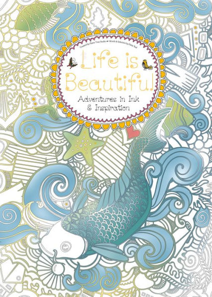 Life is Beautiful: Adventures in Ink & Inspiration