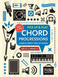 Title: Chord Progressions (Pick Up and Play): Learn & Write 100s of Songs, Author: Jake Jackson