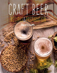 Title: Craft Beer: Recipes & Preparation, Author: David Doucette