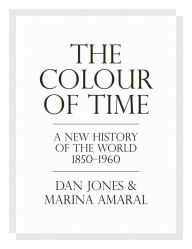 Download best seller books The Colour of Time: A New History of the World, 1850-1960 by Dan Jones, Marina Amaral