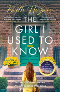 Title: The Girl I Used to Know: A heart-warming and uplifting story of unlikely friendships from the Kindle #1 bestselling author, Author: Faith Hogan