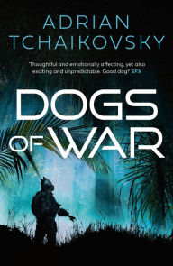 Title: Dogs of War (Dogs of War #1), Author: Adrian Tchaikovsky