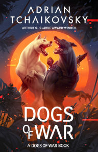 Title: Dogs of War (Dogs of War #1), Author: Adrian Tchaikovsky
