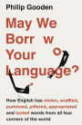 May We Borrow Your Language?: How English Steals Words From All Over the World