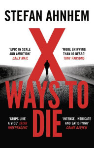 Title: X Ways to Die, Author: Stefan Ahnhem