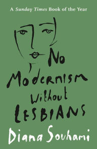 Title: No Modernism Without Lesbians, Author: Diana Souhami