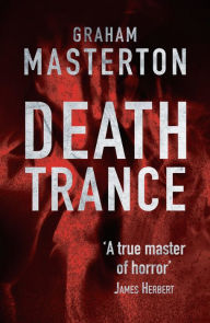 Title: Death Trance: disturbing horror from a true master, Author: Graham Masterton