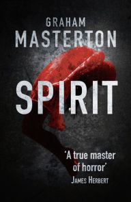 Title: Spirit: spine-chilling horror from a true master, Author: Graham Masterton