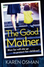 The Good Mother: Gripping psychological suspense, with a shocking twist that will leave you reeling