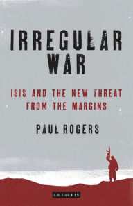 Title: Irregular War: The New Threat from the Margins, Author: Paul Rogers