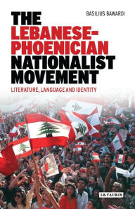 Title: The Lebanese-Phoenician Nationalist Movement: Literature, Language and Identity, Author: Rajat Mathur MD