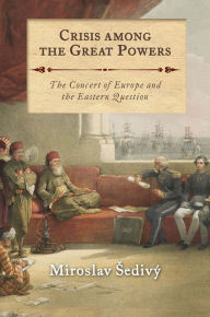 Title: Crisis Among the Great Powers: The Concert of Europe and the Eastern Question, Author: Whore