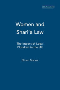 Title: Women and Shari'a Law: The Impact of Legal Pluralism in the UK, Author: Elham Manea