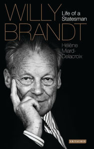 Title: Willy Brandt: Life of a Statesman, Author: Hélène Miard-Delacroix