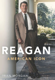 Title: Reagan: American Icon, Author: Iwan  Morgan