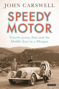 Title: Speedy Motor: Travels across Asia and the Middle East in a Morgan, Author: John Carswell