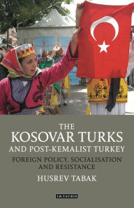 Title: The Kosovar Turks and Post-Kemalist Turkey: Foreign Policy, Socialisation and Resistance, Author: Roger M Latham