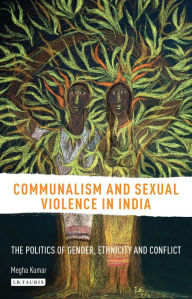 Title: Communalism and Sexual Violence in India: The Politics of Gender, Ethnicity and Conflict, Author: Leah M Simpson