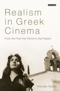 Title: Realism in Greek Cinema: From the Post-War Period to the Present, Author: Vrasidas Karalis