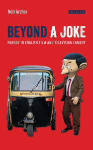 Title: Beyond a Joke: Parody in English Film and Television Comedy, Author: Neil Archer