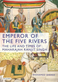 Title: Emperor of the Five Rivers: The Life and Times of Maharajah Ranjit Singh, Author: Saskia De Rothschild