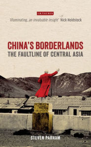 Title: China's Borderlands: The Faultline of Central Asia, Author: Steven Parham
