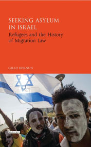 Title: Seeking Asylum in Israel: Refugees and the History of Migration Law, Author: Lockgroove