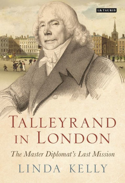 Talleyrand in London: The Master Diplomat's Last Mission