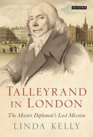 Title: Talleyrand in London: The Master Diplomat's Last Mission, Author: Linda Kelly