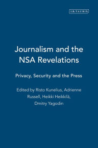 Title: Journalism and the NSA Revelations: Privacy, Security, and the Press, Author: Risto Kunelius